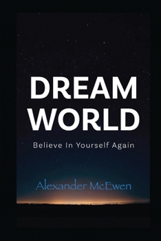 DreamWorld: Believe In Yourself Again (Inspirational Books & Motivational Books Series)
