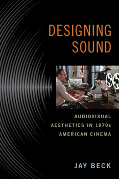 Designing Sound: Audiovisual Aesthetics in 1970s American Cinema - Book  of the Techniques of the Moving Image