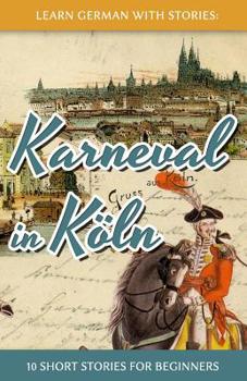 Paperback Learn German with Stories: Karneval in Köln - 10 Short Stories for Beginners [German] Book