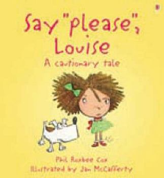 Hardcover Say Please, Louise!: A Cautionary Tale Book