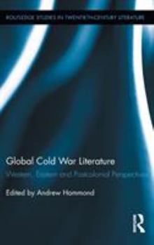 Hardcover Global Cold War Literature: Western, Eastern and Postcolonial Perspectives Book