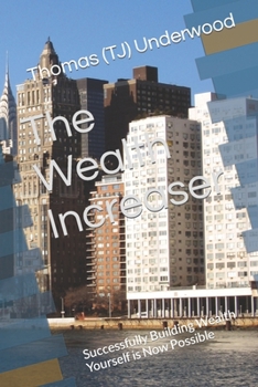 Paperback The Wealth Increaser: Successfully Building Wealth Yourself is Now Possible Book