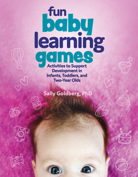 Paperback Fun Baby Learning Games: Activities to Support Development in Infants, Toddlers, and Two-Year-Olds Book