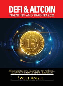 Hardcover Defi & Altcoin Investing and Trading 2022: A Beginner's Guide to Investing in Defi Protocols, Stablecoins and Next Generation Blockchains Book