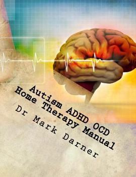 Paperback Autism ADHD OCD Home Therapy Manual: Drug Free Home Care Solutions for Developmental Delays Book