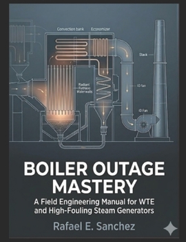 Paperback Boiler Outage Mastery: A Field Engineering Manual for WTE and High-Fouling Steam Generators Book