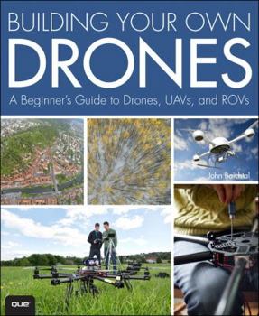 Paperback Building Your Own Drones: A Beginners' Guide to Drones, Uavs, and Rovs Book