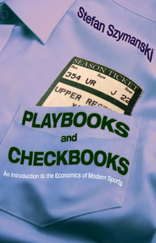 Hardcover Playbooks and Checkbooks: An Introduction to the Economics of Modern Sports Book