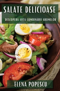 Paperback Salate Delicioase: Descoperă Arta Combinării Aromelor [Romanian] Book