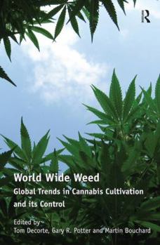 Hardcover World Wide Weed: Global Trends in Cannabis Cultivation and its Control Book
