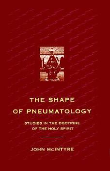 Hardcover The Shape of Pheumatology: Studies in the Doctrine of the Holy Spirit Book