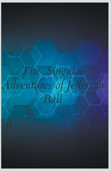 Paperback The Singular Adventures of Jefferson Ball Book