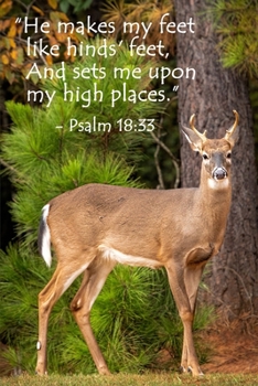Psalm 18: 33 Scripture Journal: 120 page, 6 x 9, lined, verse footers, original, copyrighted, deer photograph on cover by author, paperback journal