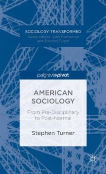Hardcover American Sociology: From Pre-Disciplinary to Post-Normal Book