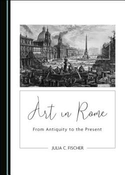 Hardcover Art in Rome: From Antiquity to the Present Book
