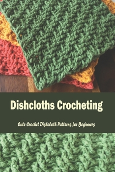 Paperback Dishcloths Crocheting: Cute Crochet Dishcloth Patterns for Beginners: A Year of Dishcloths Book