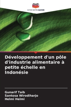 Développement d'un pôle d'industrie alimentaire à petite échelle en Indonésie (French Edition)
