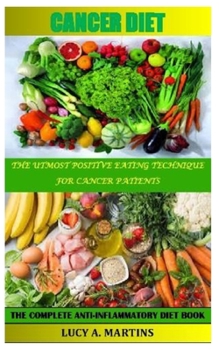 Paperback Cancer Diet: The Utmost Positive Eating Technique for Cancer Patients Book
