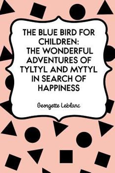 Paperback The Blue Bird for Children: The Wonderful Adventures of Tyltyl and Mytyl in Search of Happiness Book