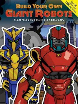 Paperback Build Your Own Giant Robots Super Sticker Book [With Sticker(s)] Book