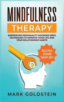 Hardcover Mindfulness Therapy: Dialectical Behavior Therapy (DBT) and Borderline Personality Disorder (BPD) Techniques to Improve Your Life and Your Book