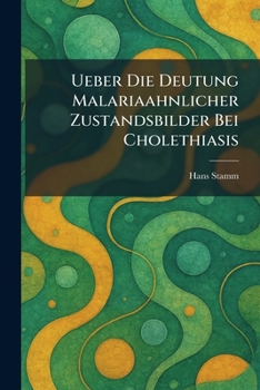 Paperback Ueber die Deutung Malariaahnlicher Zustandsbilder bei Cholethiasis [German] Book