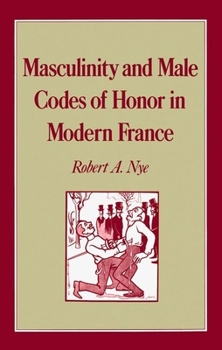 Hardcover Masculinity and Male Codes of Honor in Modern France Book