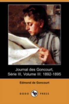 Journal Des Goncourt, Serie III, Volume III: 1892-1895