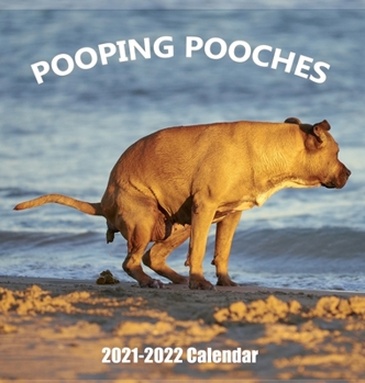 Hardcover Pooping Pooches 2021-2022 Wall Calendar: Hilarious Gag Gift with 18 High Quality Pictures of Adorable Dogs Pooping Book