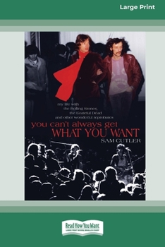 Paperback You Can't Always Get What You Want: My Life with the Rolling Stones, the Grateful Dead and Other Wonderful Reprobates (16pt Large Print Edition) Book