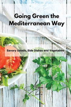 Paperback Going Green the Mediterranean Way: Savory Salads, Side Dishes and Vegetables Book