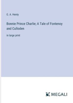 Paperback Bonnie Prince Charlie; A Tale of Fontenoy and Culloden: in large print Book