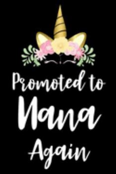 Promoted To Nana Again: Gift For Nana, Unicorn Notebook, Grandmother Keepsake Journal With Prompts, Memory Book, Pregnancy Announcement For Grandparents