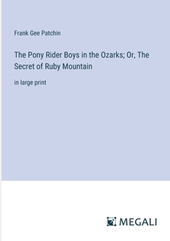 Paperback The Pony Rider Boys in the Ozarks; Or, The Secret of Ruby Mountain: in large print Book