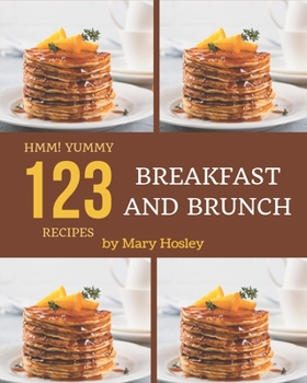 Paperback Hmm! 123 Yummy Breakfast and Brunch Recipes: Let's Get Started with The Best Yummy Breakfast and Brunch Cookbook! Book