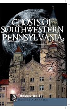 Paperback Ghosts of Southwest Pennsylvania Book