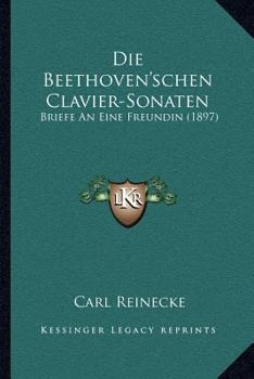 Paperback Die Beethoven'schen Clavier-Sonaten: Briefe An Eine Freundin (1897) [German] Book