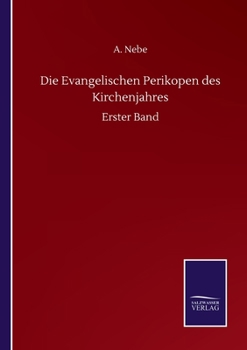 Paperback Die Evangelischen Perikopen des Kirchenjahres: Erster Band [German] Book