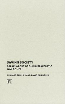 Hardcover Saving Society: Breaking Out of Our Bureaucratic Way of Life Book