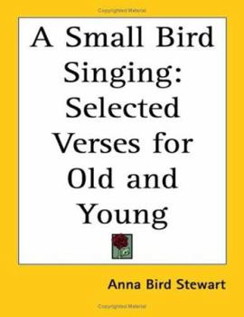 Paperback A Small Bird Singing: Selected Verses for Old and Young Book