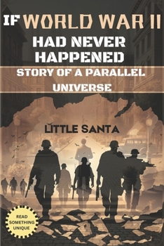 Paperback If World War II Had Never Happened: Story of a Parallel Universe Book