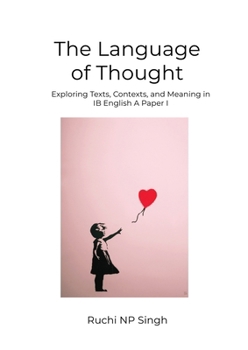 Paperback The Language of Thought: Exploring Texts, Contexts, and Meaning in IB English A: Paper 1 Book