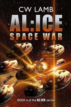 AL:ICE: Space War - Book #4 of the AL:ICE