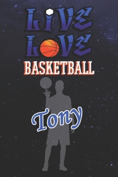 Live Love Basketball Tony : The Perfect Notebook For Proud Basketball Fans Or Players | Forever Suitbale Gift For Boys | Diary | College Ruled | ... - 6 x 9 Inch - Notebook - Notepad - Paperback