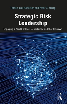 Hardcover Strategic Risk Leadership: Engaging a World of Risk, Uncertainty, and the Unknown Book