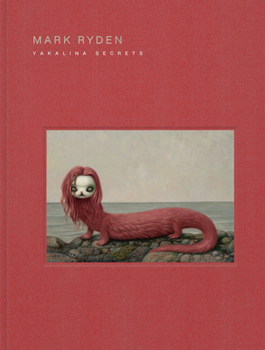 Hardcover Mark Ryden Yakalina Secrets: New Shows from the Godfather of Pop Surrealism Book