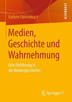 Paperback Medien, Geschichte Und Wahrnehmung: Eine Einführung in Die Mediengeschichte [German] Book