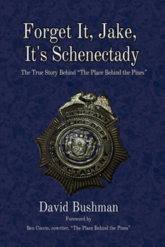 Paperback Forget It, Jake, It's Schenectady: The True Story Behind "The Place Beyond the Pines" Book