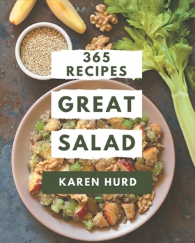 Paperback 365 Great Salad Recipes: A One-of-a-kind Salad Cookbook Book