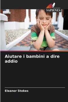 Aiutare i bambini a dire addio (Italian Edition)